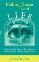 Making Sense Out of Life: Exploiting the Valleys, the Negatives, the Questions, and the Plights of Life