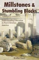 Millstones & Stumbling Blocks: Understanding Education in Post-Christian America