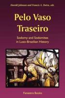 Pelo Vaso Traseiro: Sodomy and Sodomites in Luso-Brazilian History