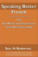 Speaking Better French: The Key Words and Expressions You'll Need Every Day