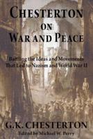 Chesterton on War and Peace: Battling the Ideas and Movements That Led to Nazism and World War II
