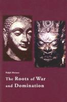 The Roots of War and Domination