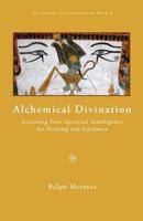 Alchemical Diviniation: Accessing Your Spiritual Intelligence for Healing and Guidance