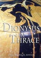 Dionysus in Thrace: Ancient Entheogenic Themes in the  Mythology and Archeology of Northern Greece, Bulgaria and Turkey