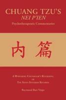 CHUANG TZU'S NEI P'IEN Psychotherapeutic Commentaries: A Wayfaring Counselor's Rendering of The Seven Interior Records