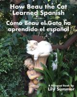 How Beau the Cat Learned Spanish / Cómo Beau el Gato ha aprendido el español: A Bilingual Book