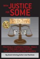 With Justice for Some: Politically Charged Criminal Trials in the Early 20th Century That Helped Shape Today's America