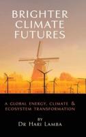 Brighter Climate Futures: A Global Energy, Climate & Ecosystem Transformation