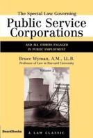 The Special Law Governing Public Service Corporations, Volume 2: And All Others Engaged in Public Employment