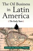 The Oil Business in Latin America - The Early Years