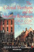 The Colonial Merchants and the American Revolution, 1763-1776