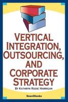 Vertical Integration, Outsourcing, and Corporate Strategy