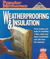 Popular Mechanics Home How-To. Weatherproofing and Insulation