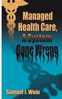 Managed Health Care: A System Gone Wrong