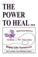 The Power to Heal: On all Levels of Spiritual, Mental, Emotional and Physical