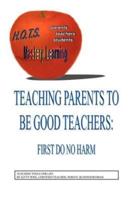 Teaching Parents to Be Good Teachers: First, Do No Harm