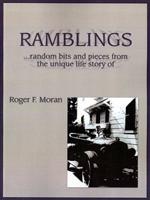 Ramblings: ...Random Bits and Pieces from the Unique Life Story of Roger F. Moran