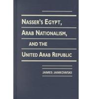 Nasser's Egypt, Arab Nationalism, and the United Arab Republic