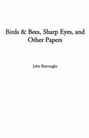 Birds & Bees, Sharp Eyes, and Other Papers