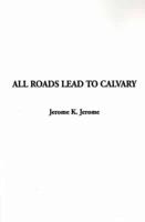 All Roads Lead to Calvary