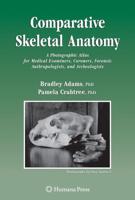 Comparative Skeletal Anatomy : A Photographic Atlas for Medical Examiners, Coroners, Forensic Anthropologists, and Archaeologists
