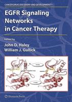 EGFR Signaling Networks in Cancer Therapy / Edited by John D. Haley, William John Gullick
