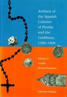 Artifacts of the Spanish Colonies of Florida and the Caribbean, 1500-1800. Vol. 2 Portable Personal Possessions