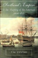 Scotland's Empire and the Shaping of the Americas, 1600-1815