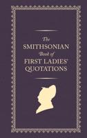 The Smithsonian Book of First Ladies Quotations