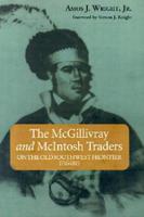 The McGillivray and McIntosh Traders on the Old Southwest Frontier, 1716-1815