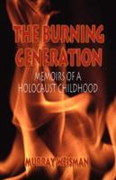 The Burning Generation: Memoirs of a Holocaust Childhood