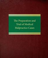 The Preparation and Trial of Medical Malpractice Cases