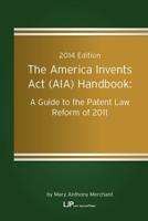The America Invents Act (AIA) Handbook