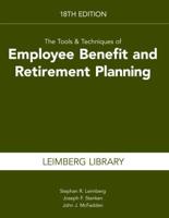 The Tools & Techniques of Employee Benefits and Retirement Planning, 18th Edition