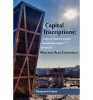 Capital Inscriptions: Essays on Hispanic Literature, Film and Urban Space in Honor of Malcolm Alan Compitello