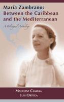 María Zambrano: Between the Caribbean and the Mediterranean. A Bilingual Anthology