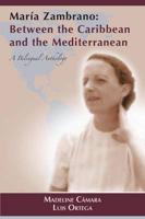 María Zambrano: Between the Caribbean and the Mediterranean. A Bilingual Anthology (PB)