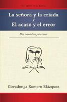 La Senora y La Criada y El Acaso y El Error: DOS Comedias Palatinas