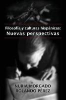 Filosofía y culturas hispánicas: Nuevas perspectivas