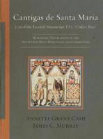 Cantigas de Santa María: 2-25 of the Escorial Manuscript T.I.1, "Códice Rico": Miniatures, Translations of the Old Spanish Prose Marginalia, and Commentary