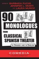 90 Monologues from Classical Spanish Theater: in Spanish and English