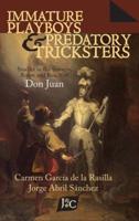 Immature Playboys and Predatory Tricksters: Studies in the Sources, Scope and Reach of Don Juan