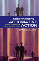 Understanding Affirmative Action : Politics, Discrimination, and the Search for Justice