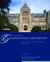 A History of Georgetown University. Volume 2 The Quest for Excellence, 1889-1964