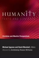 Humanity: Texts and Contexts: Christian and Muslim Perspectives