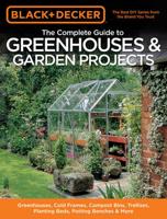 The Complete Guide to Greenhouses and Garden Projects