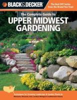 The Complete Guide to Upper Midwest Gardening