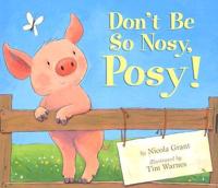 Don't Be So Nosy, Posy!