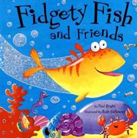 Fidgety Fish and Friends