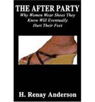 The After Party: Why Women Wear Shoes They Know Will Eventually Hurt Their Feet